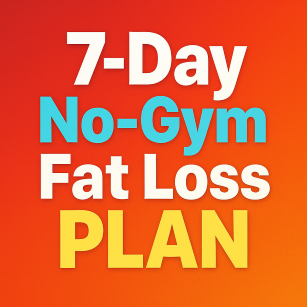 7-Day No-Gym Fat Loss Plan